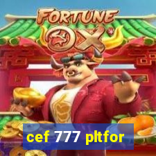 cef 777 pltfor